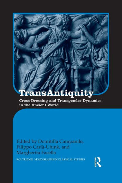 TransAntiquity: Cross-Dressing and Transgender Dynamics in the Ancient World