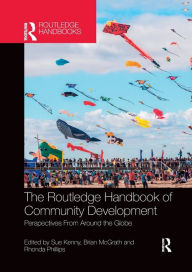 Title: The Routledge Handbook of Community Development: Perspectives from Around the Globe / Edition 1, Author: Sue Kenny