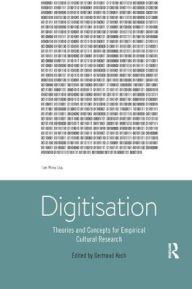 Title: Digitisation: Theories and Concepts for Empirical Cultural Research, Author: Gertraud Koch