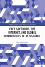 Free Software, the Internet, and Global Communities of Resistance / Edition 1