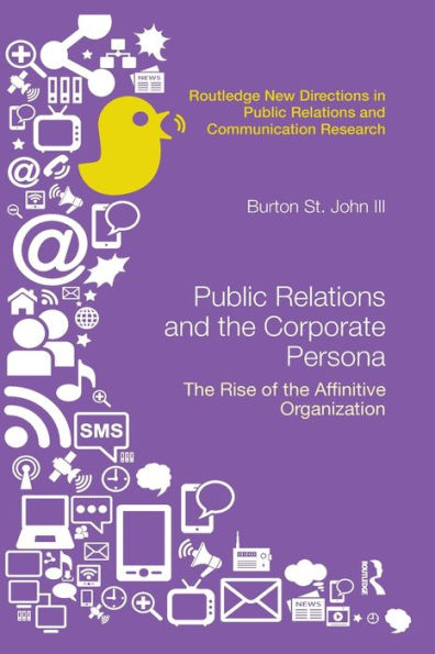 Public Relations and the Corporate Persona: The Rise of the Affinitive Organization / Edition 1