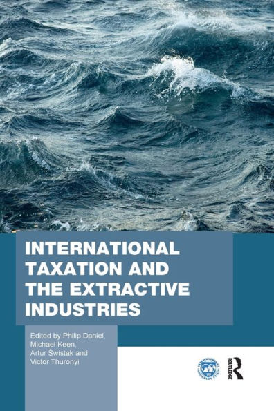 International Taxation and the Extractive Industries / Edition 1