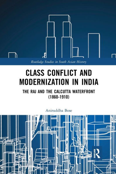 Class Conflict and Modernization India: the Raj Calcutta Waterfront (1860-1910)