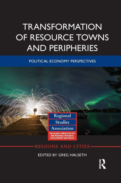 Transformation of Resource Towns and Peripheries: Political economy perspectives / Edition 1