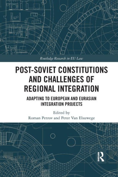 Post-Soviet Constitutions and Challenges of Regional Integration: Adapting to European Eurasian integration projects