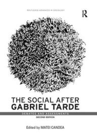 Title: The Social after Gabriel Tarde: Debates and Assessments, Author: Matei Candea
