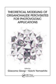Title: Theoretical Modeling of Organohalide Perovskites for Photovoltaic Applications / Edition 1, Author: Giacomo Giorgi