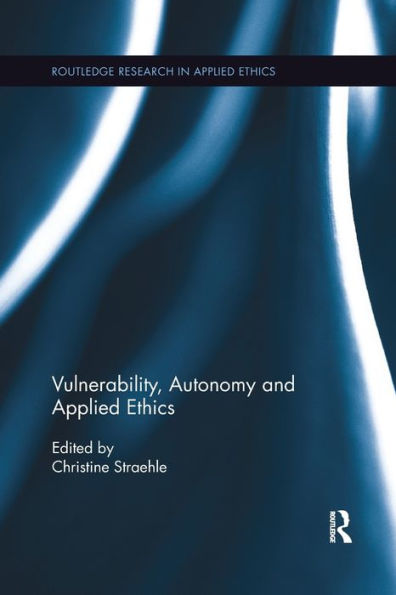Vulnerability, Autonomy, and Applied Ethics / Edition 1