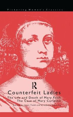 Counterfeit Ladies: the Life and Death of Moll Cutpurse Case Mary Carleton