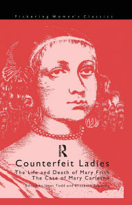 Title: Counterfeit Ladies: The Life and Death of Moll Cutpurse and the Case of Mary Carleton, Author: Elizabeth Spearing