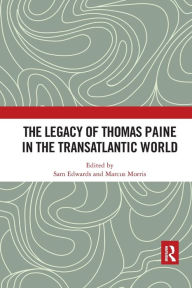 Title: The Legacy of Thomas Paine in the Transatlantic World, Author: Sam Edwards