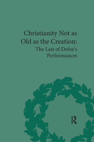 Christianity Not as Old as the Creation: The Last of Defoe's Performances