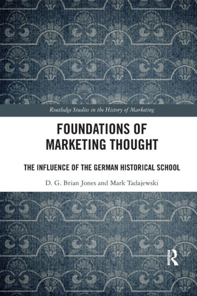 Foundations of Marketing Thought: The Influence of the German Historical School / Edition 1