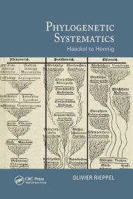 Title: Phylogenetic Systematics: Haeckel to Hennig / Edition 1, Author: Olivier Rieppel