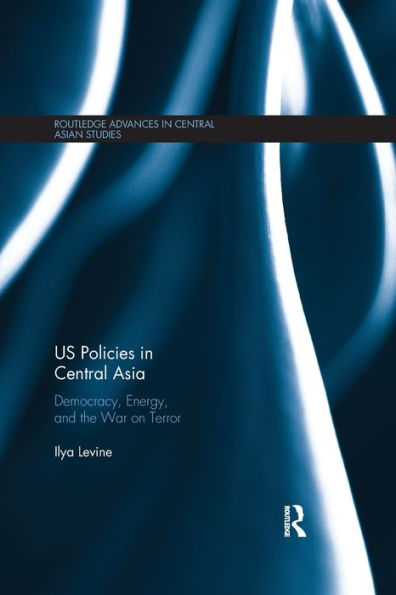 US Policies Central Asia: Democracy, Energy and the War on Terror