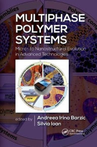 Title: Multiphase Polymer Systems: Micro- to Nanostructural Evolution in Advanced Technologies / Edition 1, Author: Andreea Irina Barzic