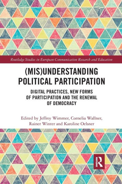 (Mis)Understanding Political Participation: Digital Practices, New Forms of Participation and the Renewal of Democracy