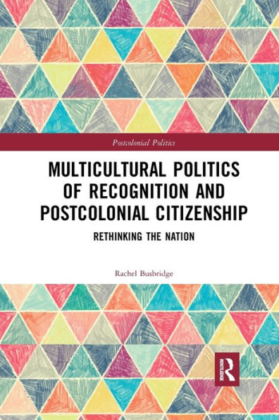 Multicultural Politics of Recognition and Postcolonial Citizenship: Rethinking the Nation