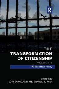 Title: The Transformation of Citizenship, Volume 1: Political Economy, Author: Juergen Mackert