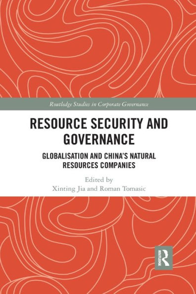 Resource Security and Governance: Globalisation and China's Natural Resources Companies / Edition 1
