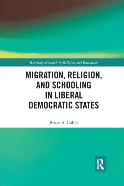 Migration, Religion, and Schooling in Liberal Democratic States / Edition 1