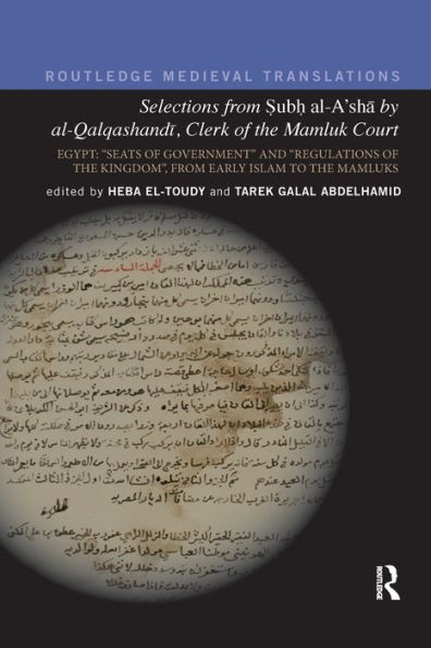 Selections from Subh al-A'sha by al-Qalqashandi, Clerk of the Mamluk Court: Egypt: "Seats of Government" and "Regulations of the Kingdom