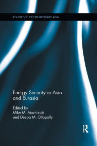 Title: Energy Security in Asia and Eurasia, Author: Mike M. Mochizuki