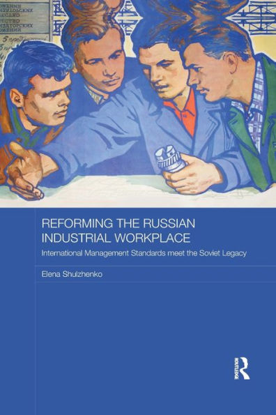 Reforming the Russian Industrial Workplace: International Management Standards meet Soviet Legacy