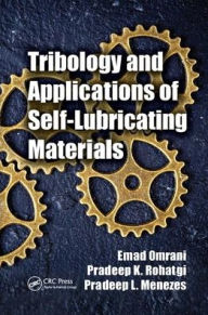 Title: Tribology and Applications of Self-Lubricating Materials / Edition 1, Author: Emad Omrani