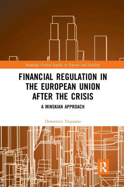 Financial Regulation in the European Union After the Crisis: A Minskian Approach / Edition 1