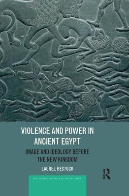 Violence and Power Ancient Egypt: Image Ideology before the New Kingdom