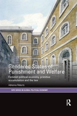 Gendered States of Punishment and Welfare: Feminist Political Economy, Primitive Accumulation the Law