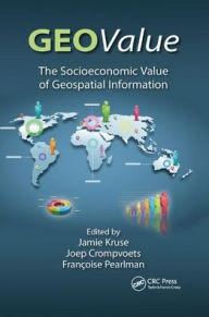 Title: GEOValue: The Socioeconomic Value of Geospatial Information / Edition 1, Author: Jamie Kruse