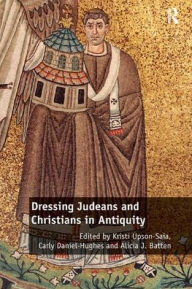 Title: Dressing Judeans and Christians in Antiquity, Author: Kristi Upson-Saia