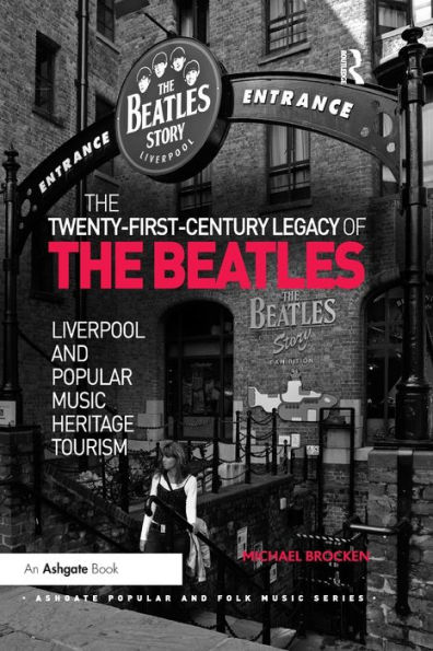 the Twenty-First-Century Legacy of Beatles: Liverpool and Popular Music Heritage Tourism