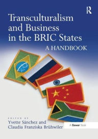 Title: Transculturalism and Business in the BRIC States: A Handbook / Edition 1, Author: Yvette Sánchez