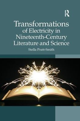 Transformations of Electricity Nineteenth-Century Literature and Science