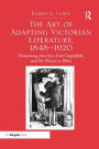 The Art of Adapting Victorian Literature, 1848-1920: Dramatizing Jane Eyre, David Copperfield, and The Woman in White