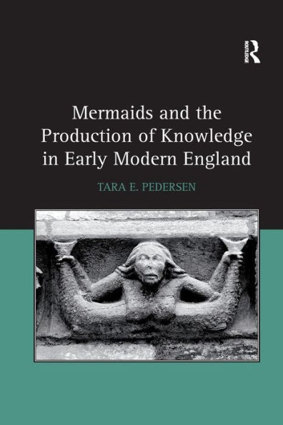 Mermaids and the Production of Knowledge Early Modern England