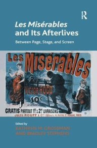 Title: Les Misérables and Its Afterlives: Between Page, Stage, and Screen, Author: Kathryn M. Grossman