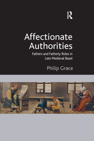 Affectionate Authorities: Fathers and Fatherly Roles Late Medieval Basel