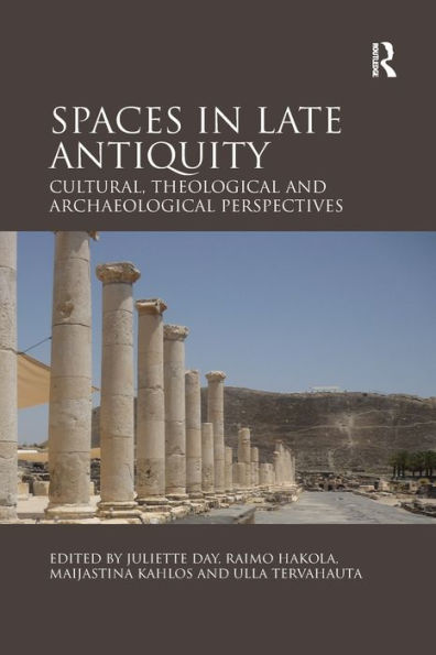 Spaces Late Antiquity: Cultural, Theological and Archaeological Perspectives