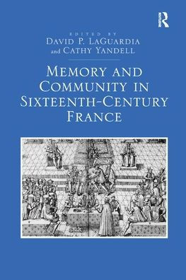 Memory and Community Sixteenth-Century France