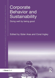 Title: Corporate Behavior and Sustainability: Doing Well by Being Good / Edition 1, Author: Güler Aras