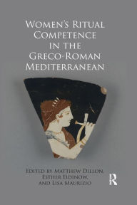 Title: Women's Ritual Competence in the Greco-Roman Mediterranean, Author: Matthew Dillon