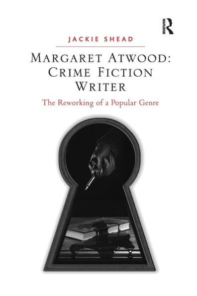 Margaret Atwood: Crime Fiction Writer: The Reworking of a Popular Genre