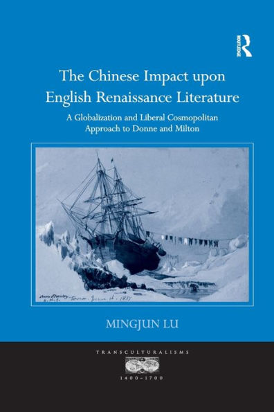 The Chinese Impact upon English Renaissance Literature: A Globalization and Liberal Cosmopolitan Approach to Donne Milton