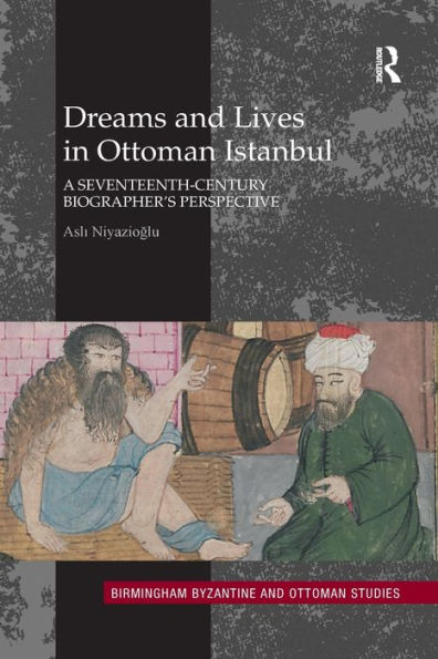 Dreams and Lives in Ottoman Istanbul: A Seventeenth-Century Biographer's Perspective
