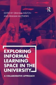 Title: Exploring Informal Learning Space in the University: A Collaborative Approach, Author: Graham Walton