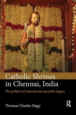Catholic Shrines Chennai, India: The politics of renewal and apostolic legacy